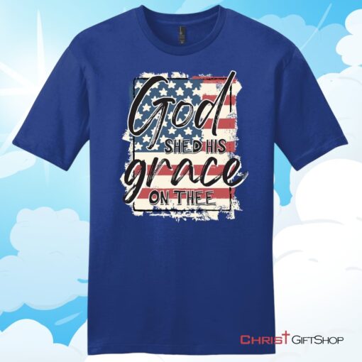 American Flag God Shed His Grace On Thee Unisex Shirt, Hoodie