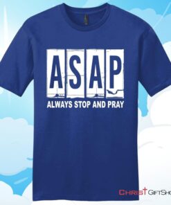 Asap Always Stop And Pray Unisex Shirt, Hoodie