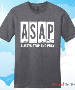 Asap Always Stop And Pray Unisex Shirt, Hoodie