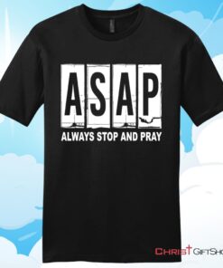 Asap Always Stop And Pray Unisex Shirt, Hoodie