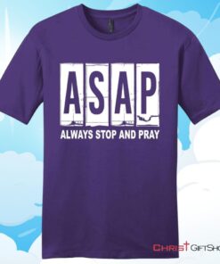 ASAP Always Stop And Pray Unisex T Shirt, Hoodie, Sweatshirt