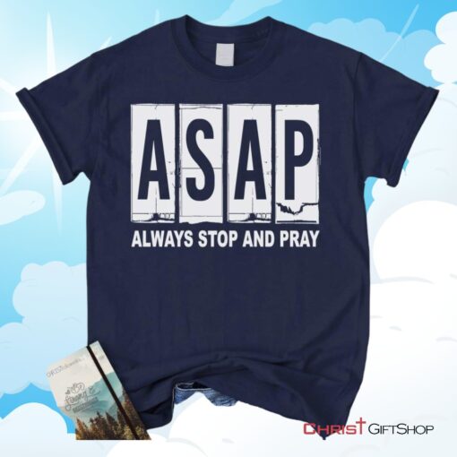 Asap Always Stop And Pray Unisex T Shirt, Sweatshirt, Hoodie