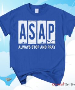 Asap Always Stop And Pray Unisex T Shirt, Sweatshirt, Hoodie