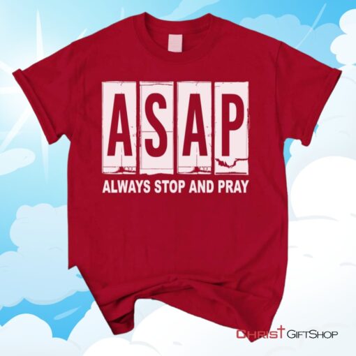 Asap Always Stop And Pray Unisex T Shirt, Sweatshirt, Hoodie