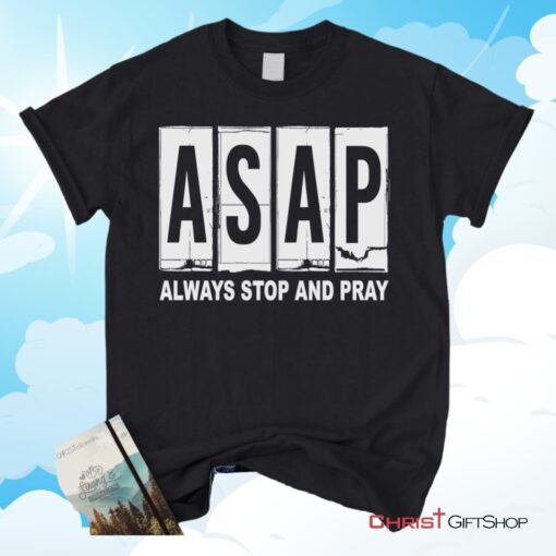 Asap Always Stop And Pray Unisex T Shirt, Sweatshirt, Hoodie