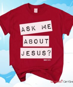 Ask Me About Jesus Mark 1615, Bible Verse Unisex Shirt, Hoodie