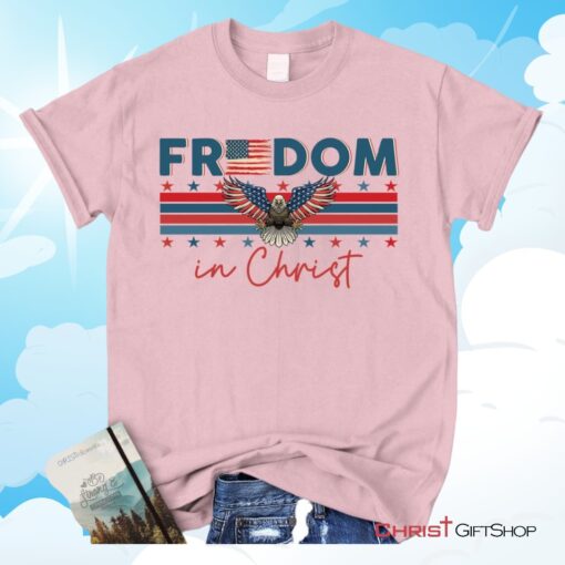 Bald Eagle Freedom In Christ Unisex T Shirt, Sweatshirt, Hoodie