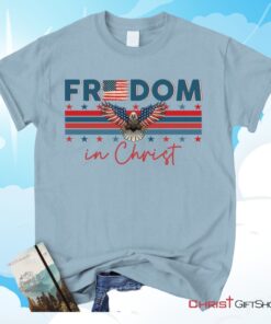 Bald Eagle Freedom In Christ Unisex T Shirt, Sweatshirt, Hoodie