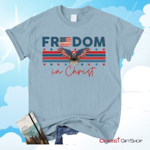 Bald Eagle Freedom In Christ Unisex T Shirt, Sweatshirt, Hoodie