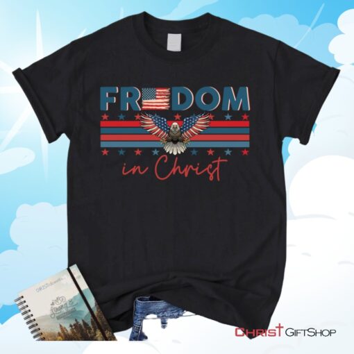 Bald Eagle Freedom In Christ Unisex T Shirt, Sweatshirt, Hoodie