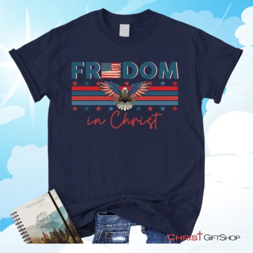 Bald Eagle Freedom In Christ Unisex T Shirt, Sweatshirt, Hoodie