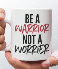 Be A Warrior Not A Worrier, Christian Coffee Ceramic Mug