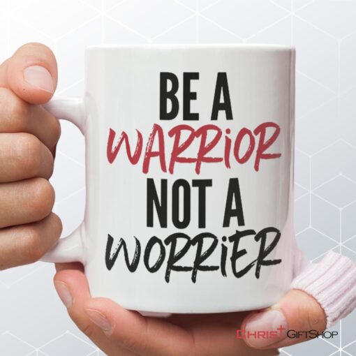 Be A Warrior Not A Worrier, Christian Coffee Ceramic Mug