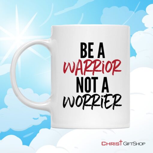 Be A Warrior Not A Worrier, Christian Coffee Mug