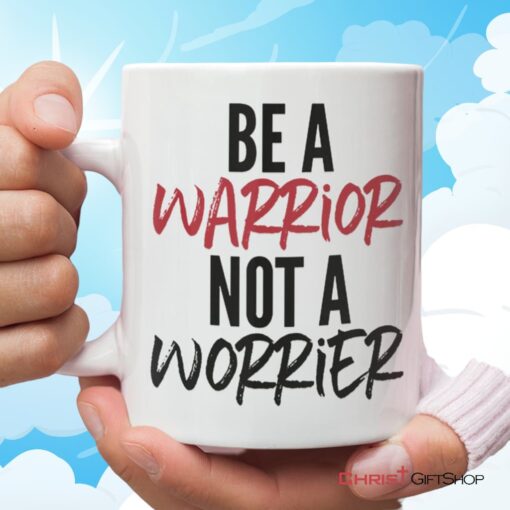 Be A Warrior Not A Worrier, Christian Coffee Mug