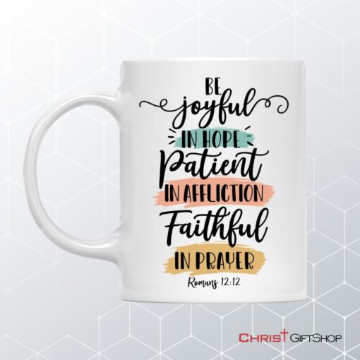 Be Joyful In Hope Patient In Affliction Faithful In Prayer Coffee Mug, Christian Mugs