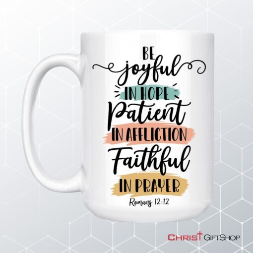 Be Joyful In Hope Patient In Affliction Faithful In Prayer Coffee Mug, Christian Mugs