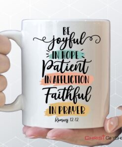 Be Joyful In Hope Patient In Affliction Faithful In Prayer Coffee Mug, Christian Mugs