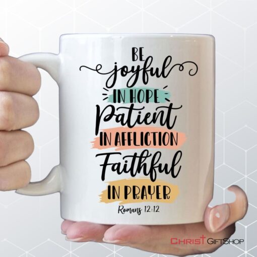 Be Joyful In Hope Patient In Affliction Faithful In Prayer Coffee Mug, Christian Mugs