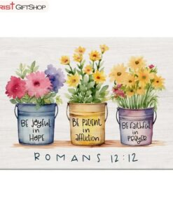 Be Joyful In Hope Patient In Affliction Faithful In Prayer, Flower Pots Wall Art