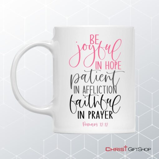 Be Joyful In Hope Patient In Affliction Faithful In Prayer, Christian Coffee Mug