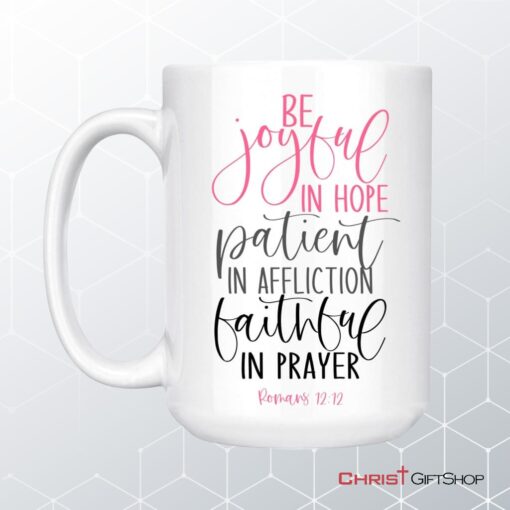 Be Joyful In Hope Patient In Affliction Faithful In Prayer, Christian Coffee Mug