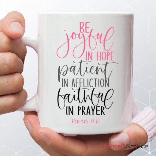 Be Joyful In Hope Patient In Affliction Faithful In Prayer, Christian Coffee Mug