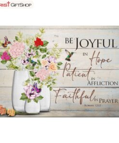 Be Joyful In Hope Romans 1212, Hummingbird, Flower Vase Wall Art