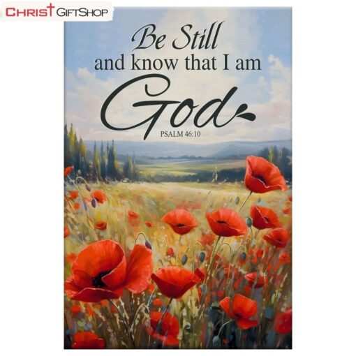 Be Still And Know Psalm 4610, Poppy Field Wall Art