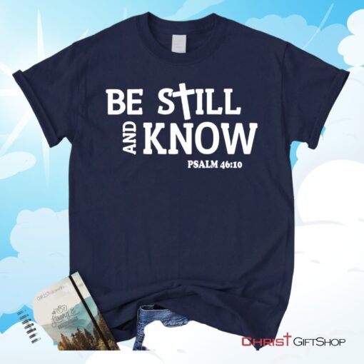 Be Still And Know Psalm 4610, Bible Verse Unisex Shirt, Hoodie