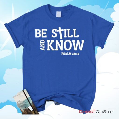 Be Still And Know Psalm 4610, Bible Verse Unisex Shirt, Hoodie