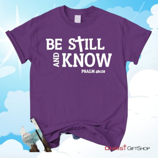 Be Still And Know Psalm 4610, Bible Verse Unisex Shirt, Hoodie