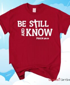 Be Still And Know Psalm 4610, Bible Verse Unisex Shirt, Hoodie