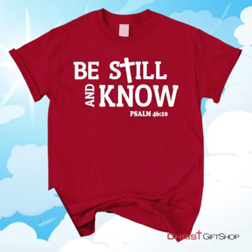 Be Still And Know Psalm 4610, Bible Verse Unisex Shirt, Hoodie