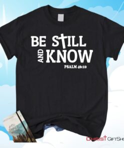 Be Still And Know Psalm 4610, Bible Verse Unisex Shirt, Hoodie