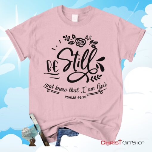 Be Still And Know That I Am God Psalm 4610 Christian Unisex T Shirt, Sweatshirt, Hoodie