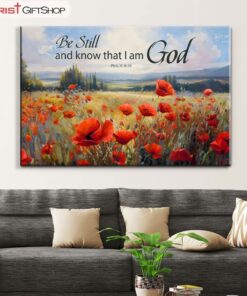 Be Still And Know That I Am God Psalm 4610, Poppy Field Wall Art