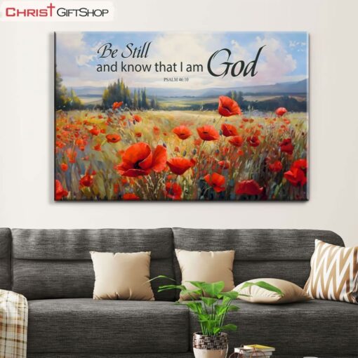 Be Still And Know That I Am God Psalm 4610, Poppy Field Wall Art