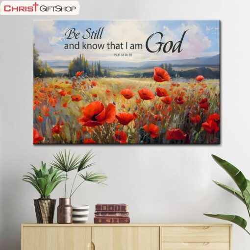 Be Still And Know That I Am God Psalm 4610, Poppy Field Wall Art