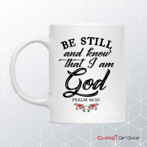 Be Still And Know That I Am God, Flower Christian Coffee Mug