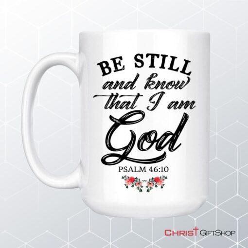 Be Still And Know That I Am God, Flower Christian Coffee Mug