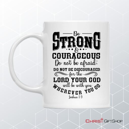 Be Strong And Courageous Christian Coffee Ceramic Mug