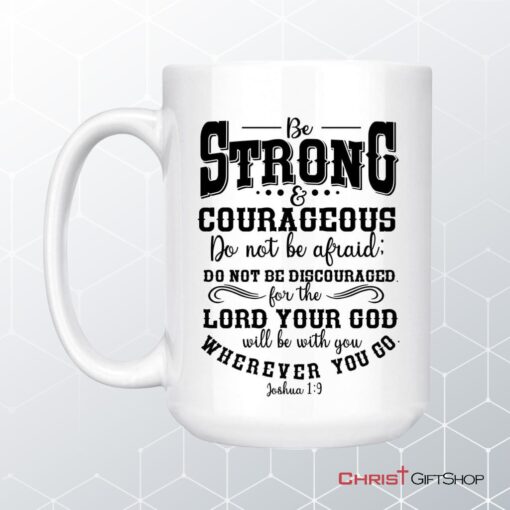 Be Strong And Courageous Christian Coffee Ceramic Mug