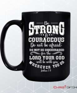 Be Strong And Courageous Christian Coffee Ceramic Mug