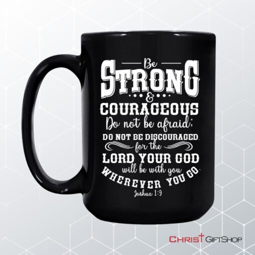 Be Strong And Courageous Christian Coffee Ceramic Mug