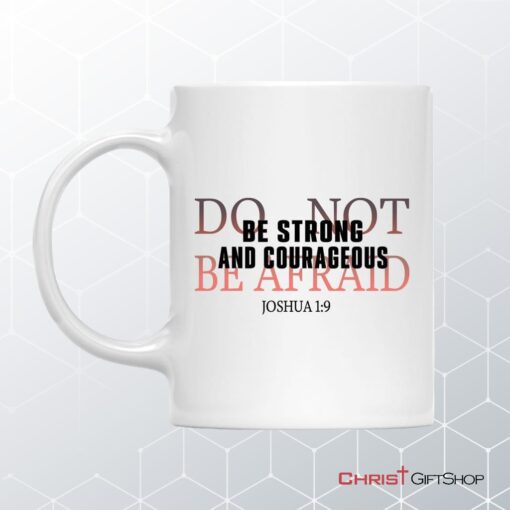 Be Strong And Courageous Do Not Be Afraid Coffee Mug