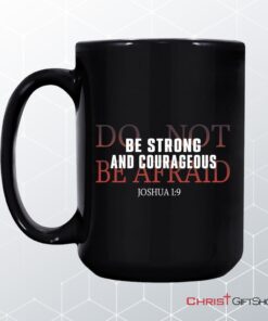 Be Strong And Courageous Do Not Be Afraid Coffee Mug