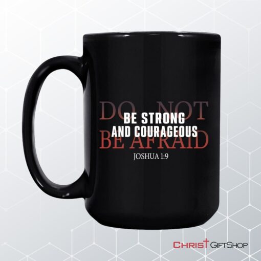 Be Strong And Courageous Do Not Be Afraid Coffee Mug