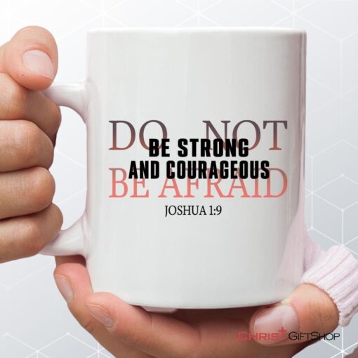 Be Strong And Courageous Do Not Be Afraid Coffee Mug