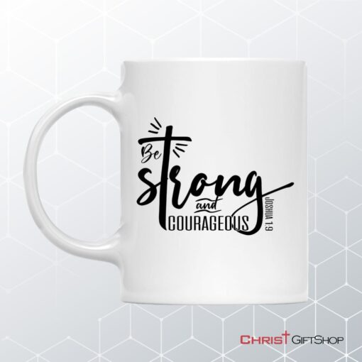 Be Strong And Courageous Joshua 19 Christian Coffee Mug